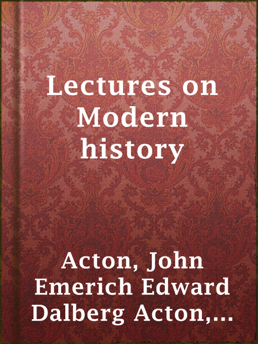 Title details for Lectures on Modern history by Baron John Emerich Edward Dalberg Acton Acton - Available